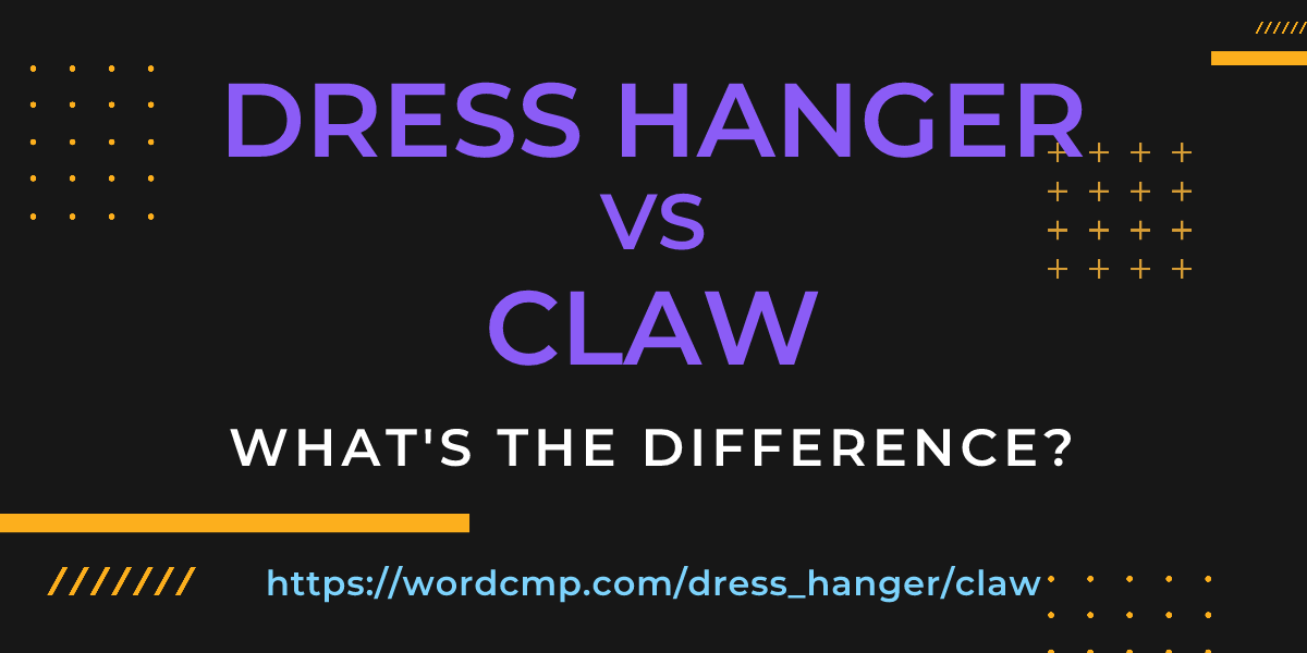 Difference between dress hanger and claw
