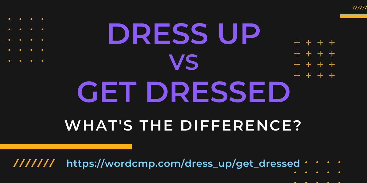 Difference between dress up and get dressed