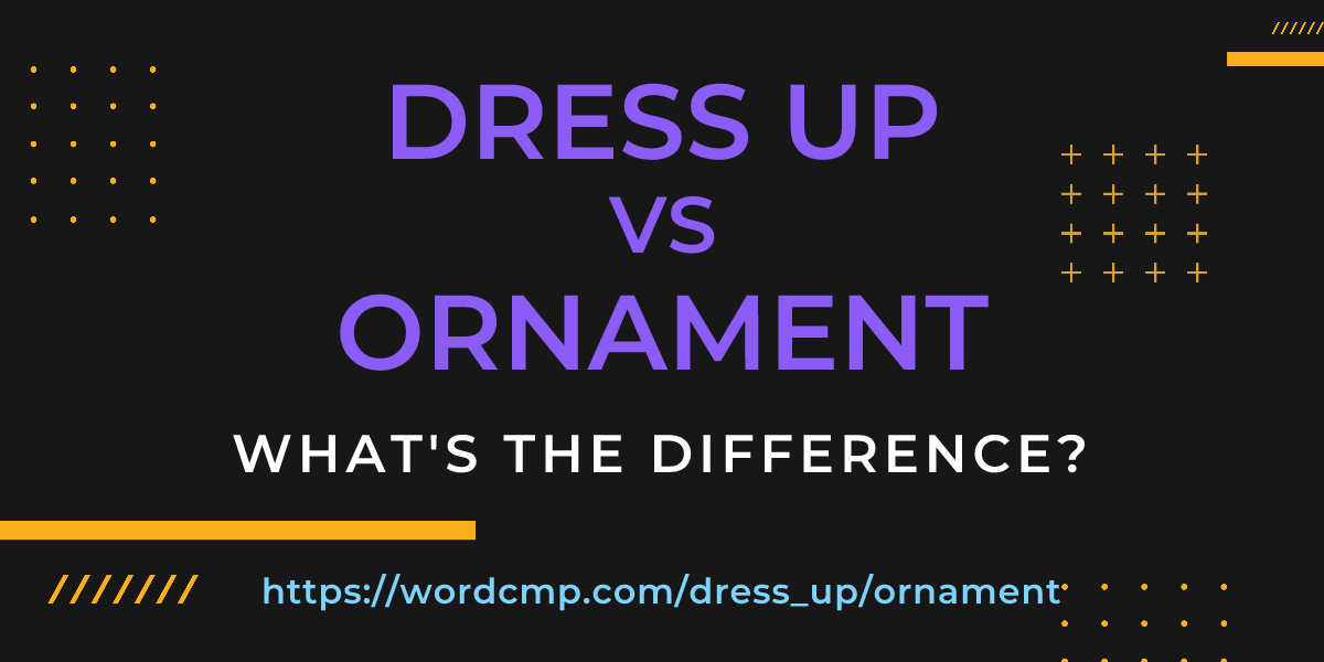 Difference between dress up and ornament
