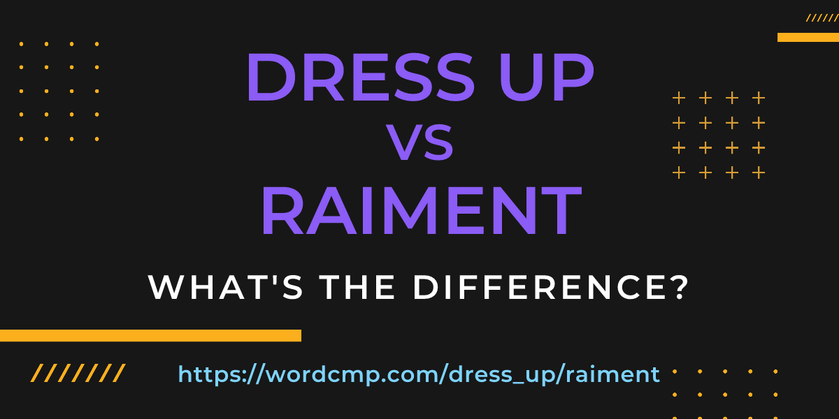 Difference between dress up and raiment