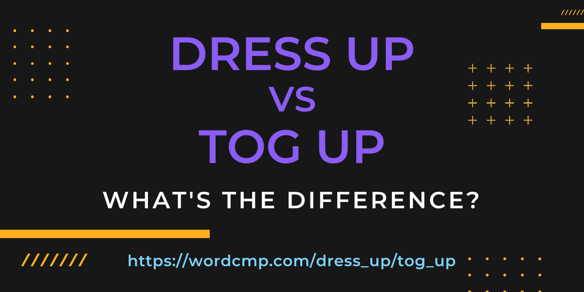 Difference between dress up and tog up