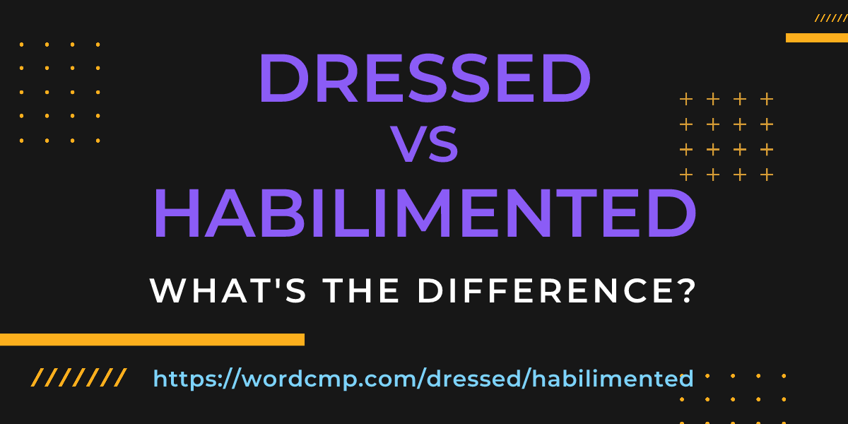 Difference between dressed and habilimented