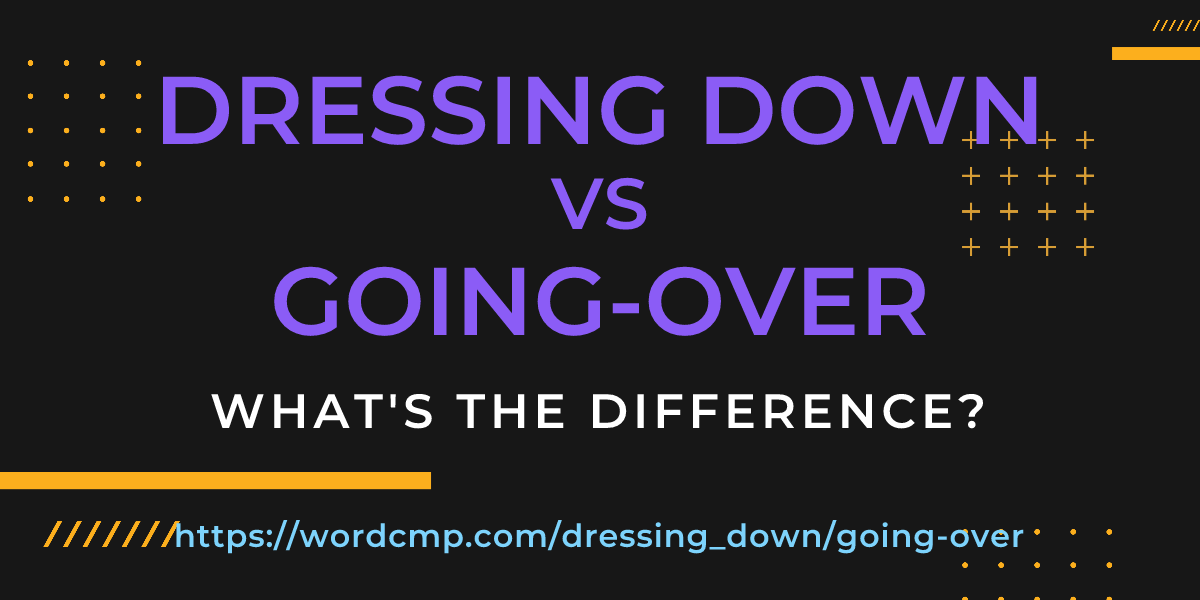 Difference between dressing down and going-over