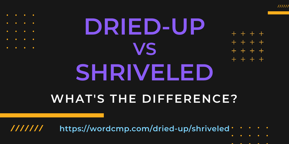 Difference between dried-up and shriveled