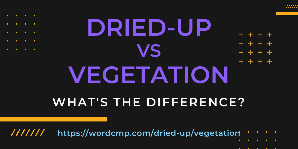 Difference between dried-up and vegetation