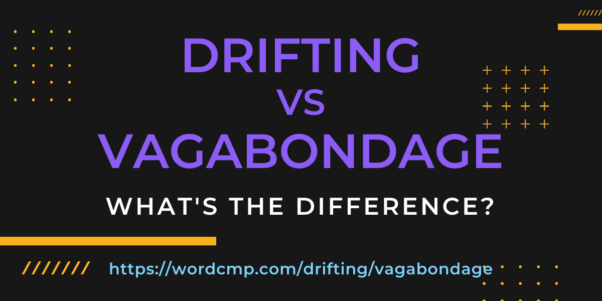 Difference between drifting and vagabondage