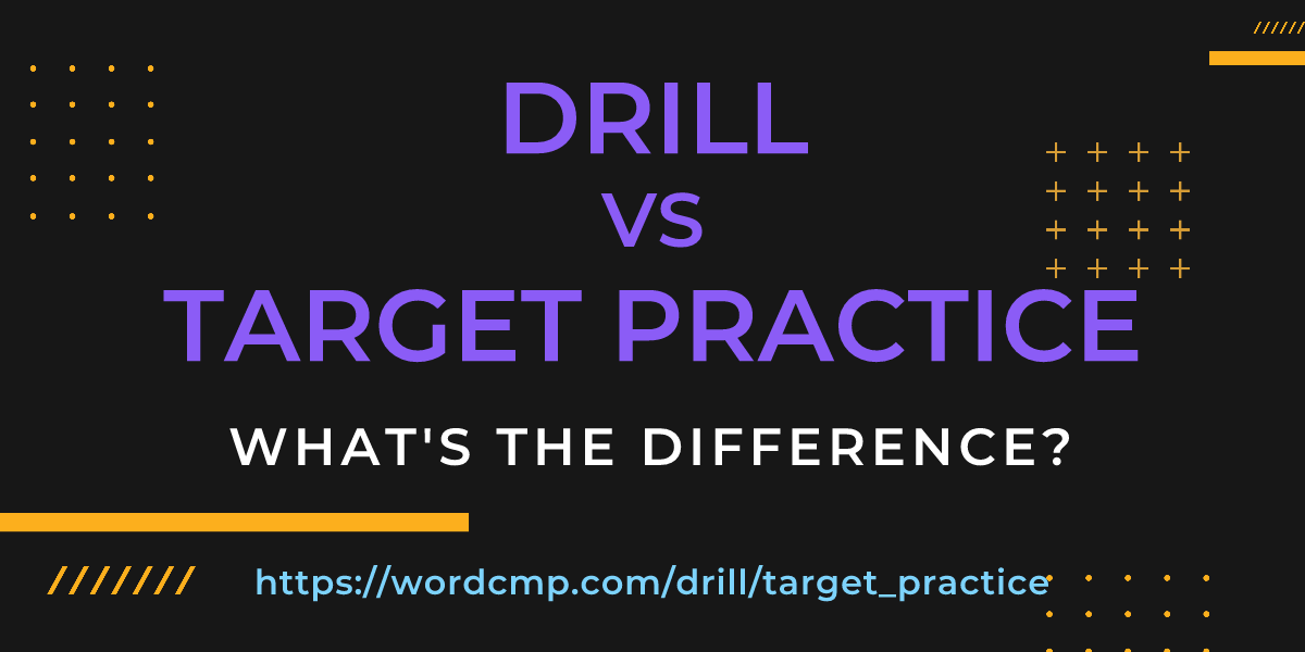 Difference between drill and target practice