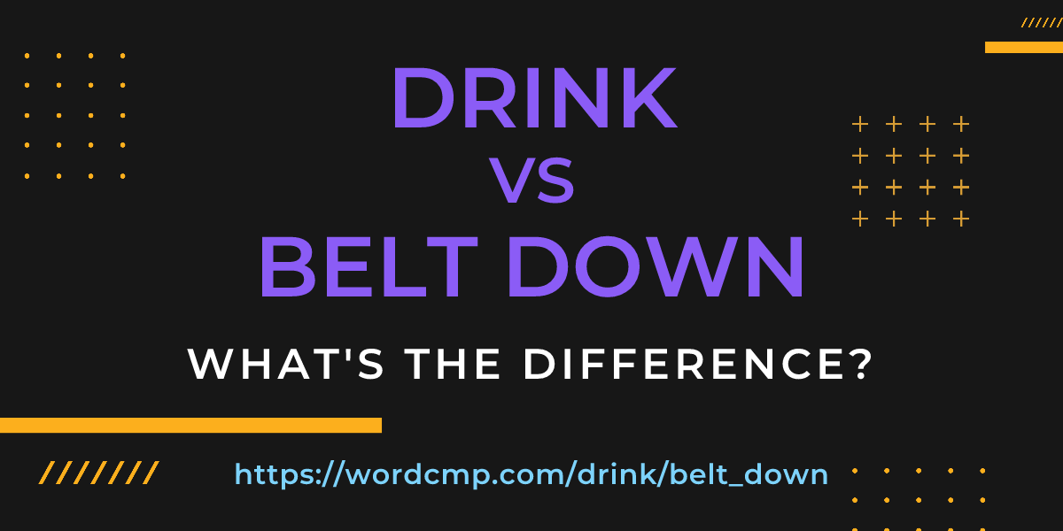 Difference between drink and belt down