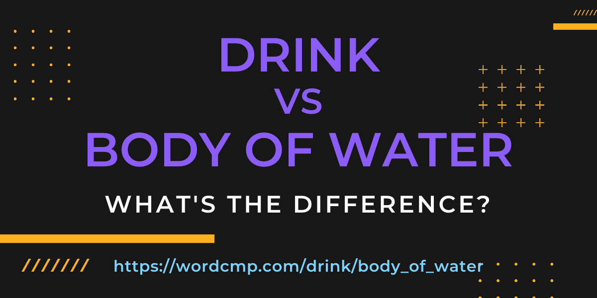 Difference between drink and body of water