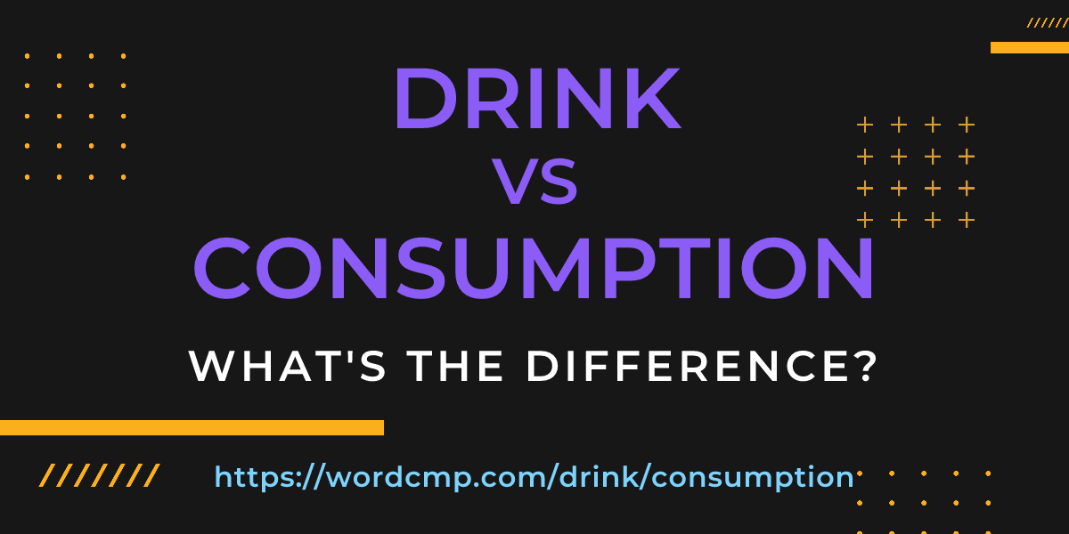 Difference between drink and consumption
