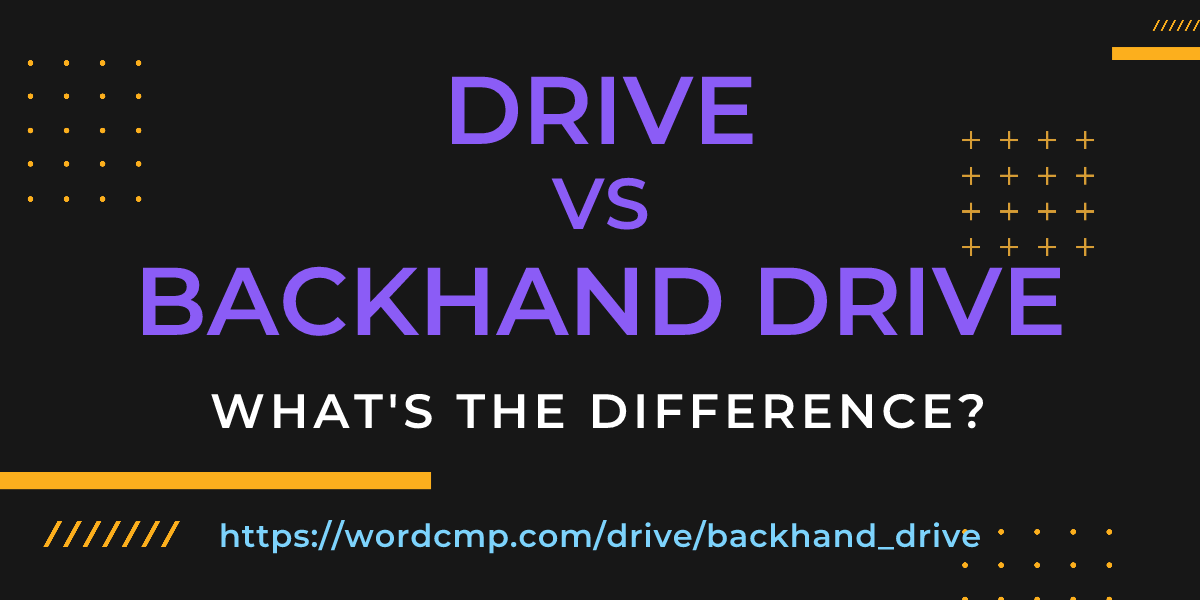 Difference between drive and backhand drive