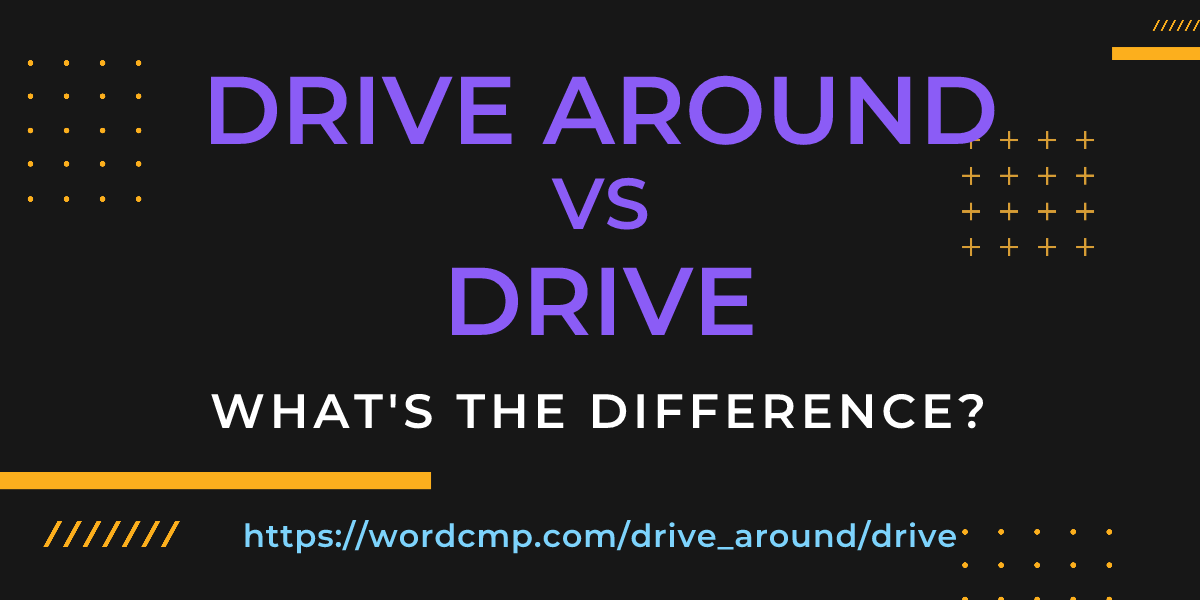 Difference between drive around and drive