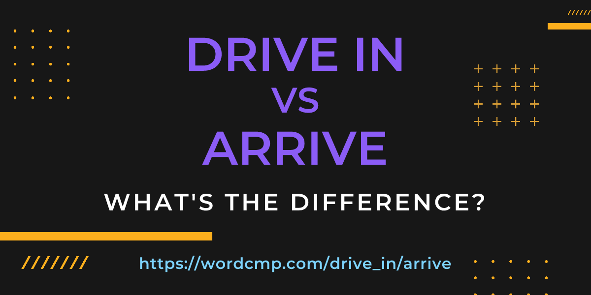 Difference between drive in and arrive