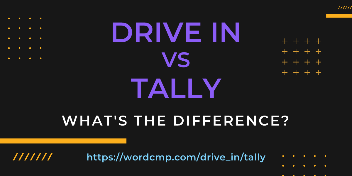 Difference between drive in and tally