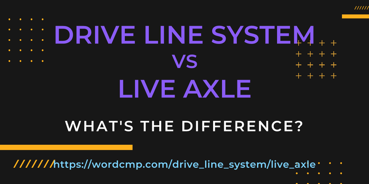 Difference between drive line system and live axle