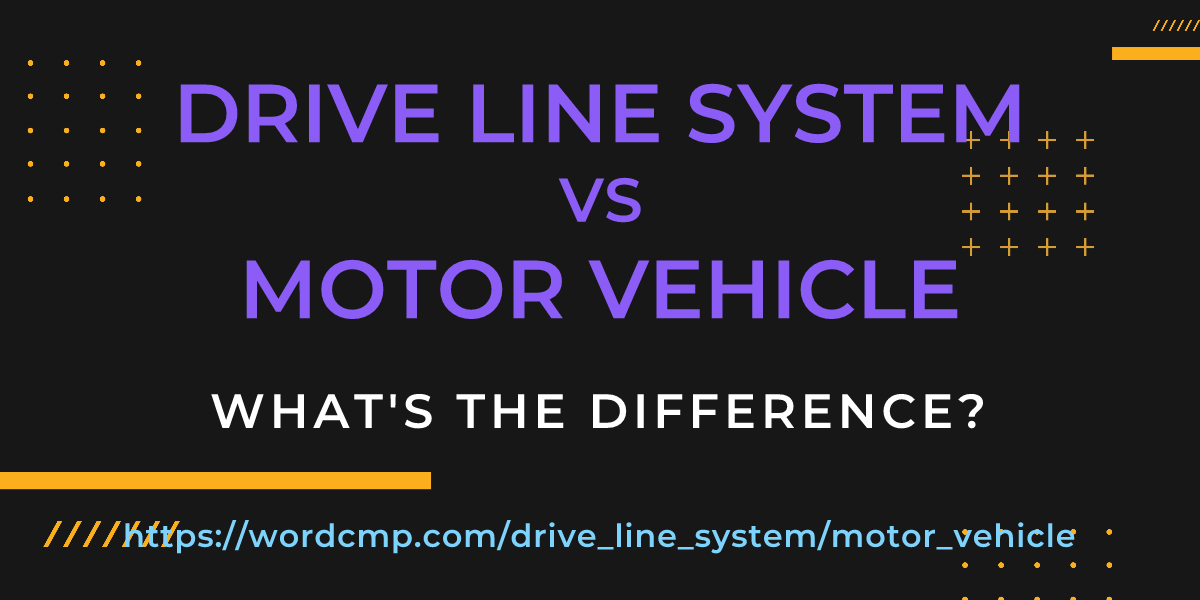 Difference between drive line system and motor vehicle