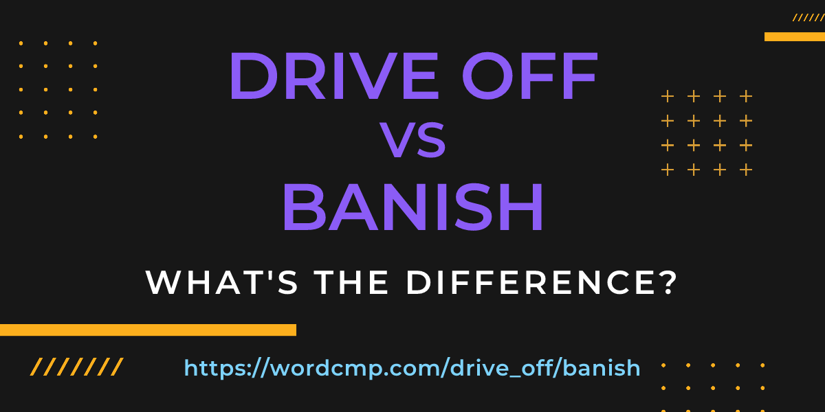 Difference between drive off and banish