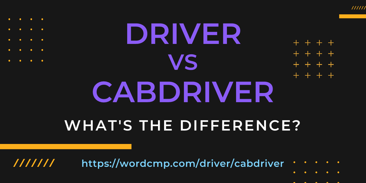 Difference between driver and cabdriver