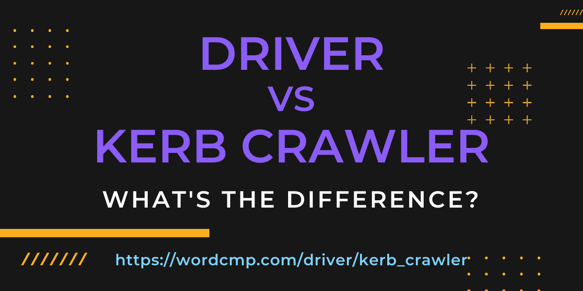 Difference between driver and kerb crawler
