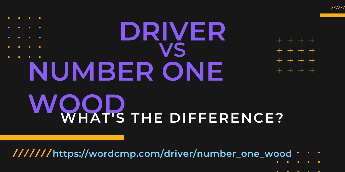 Difference between driver and number one wood