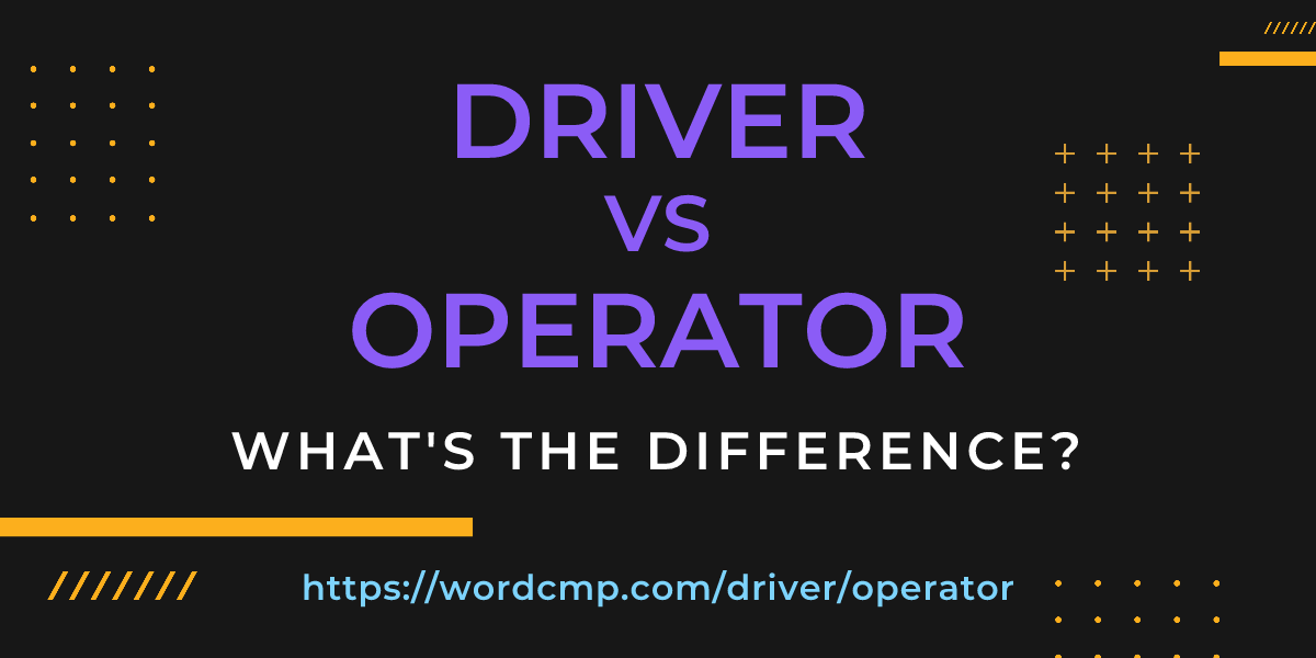 Difference between driver and operator