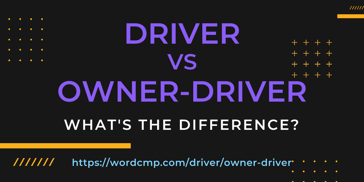 Difference between driver and owner-driver