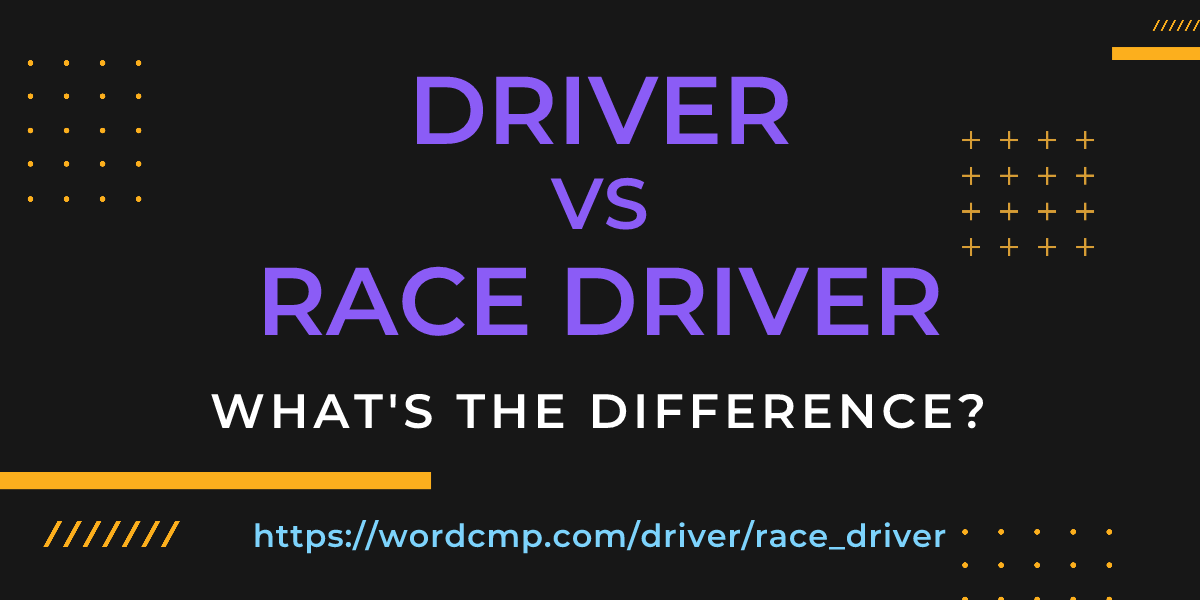 Difference between driver and race driver