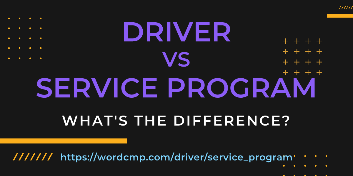 Difference between driver and service program