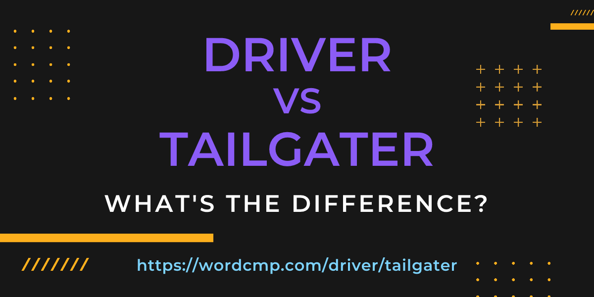Difference between driver and tailgater