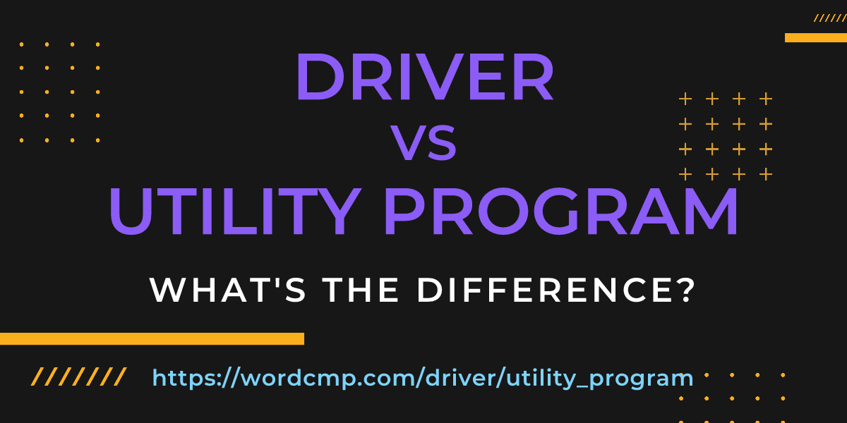 Difference between driver and utility program
