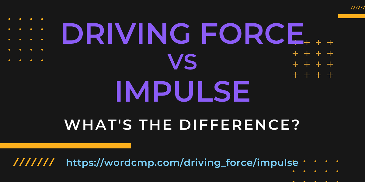 Difference between driving force and impulse