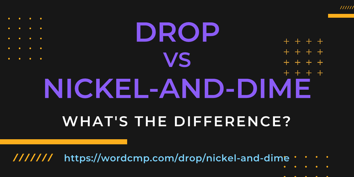 Difference between drop and nickel-and-dime