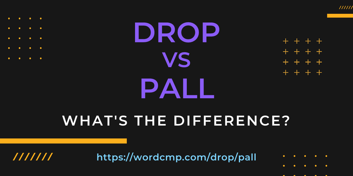 Difference between drop and pall