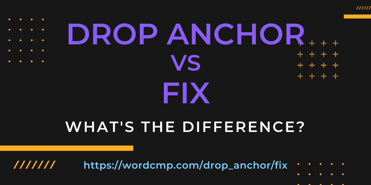 Difference between drop anchor and fix