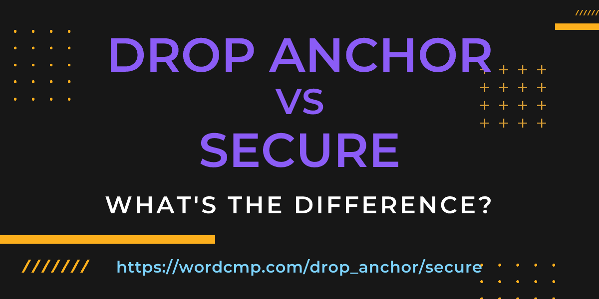 Difference between drop anchor and secure