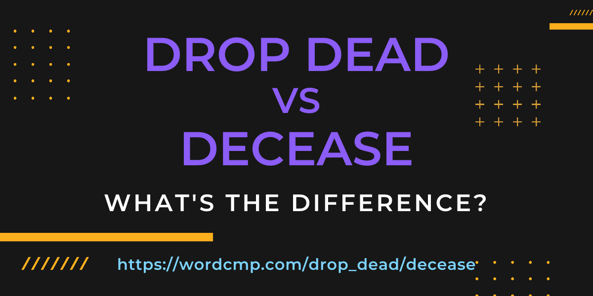 Difference between drop dead and decease