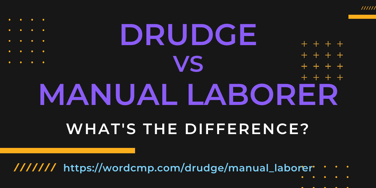 Difference between drudge and manual laborer