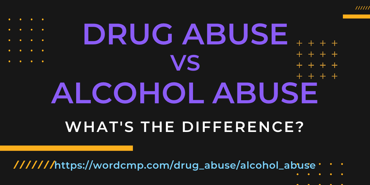 Difference between drug abuse and alcohol abuse