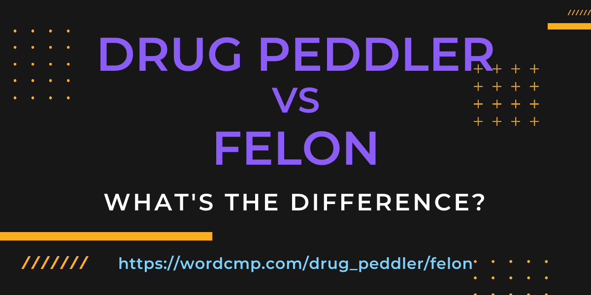 Difference between drug peddler and felon