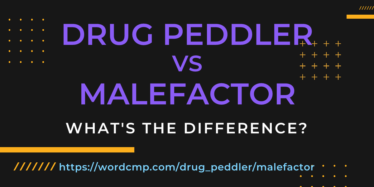 Difference between drug peddler and malefactor