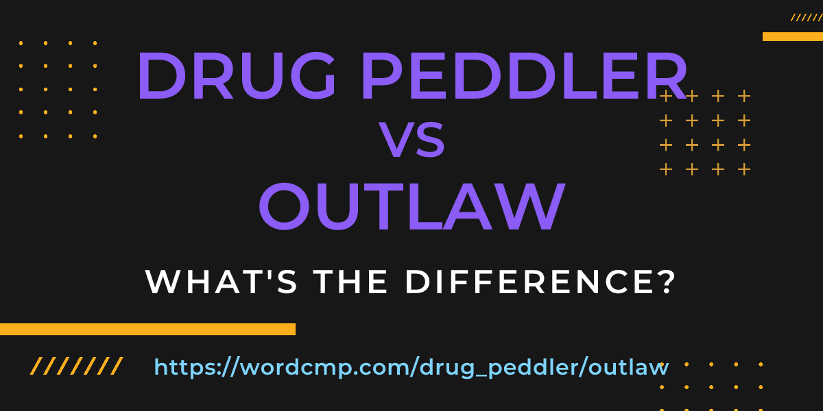 Difference between drug peddler and outlaw