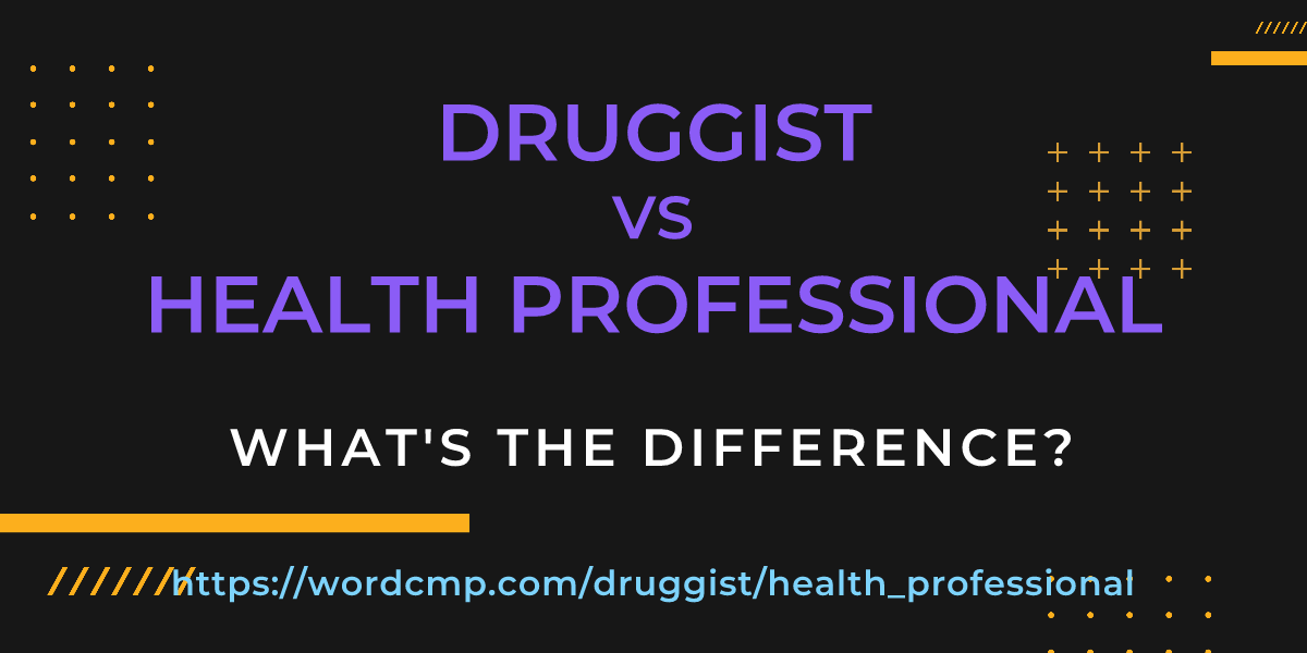 Difference between druggist and health professional