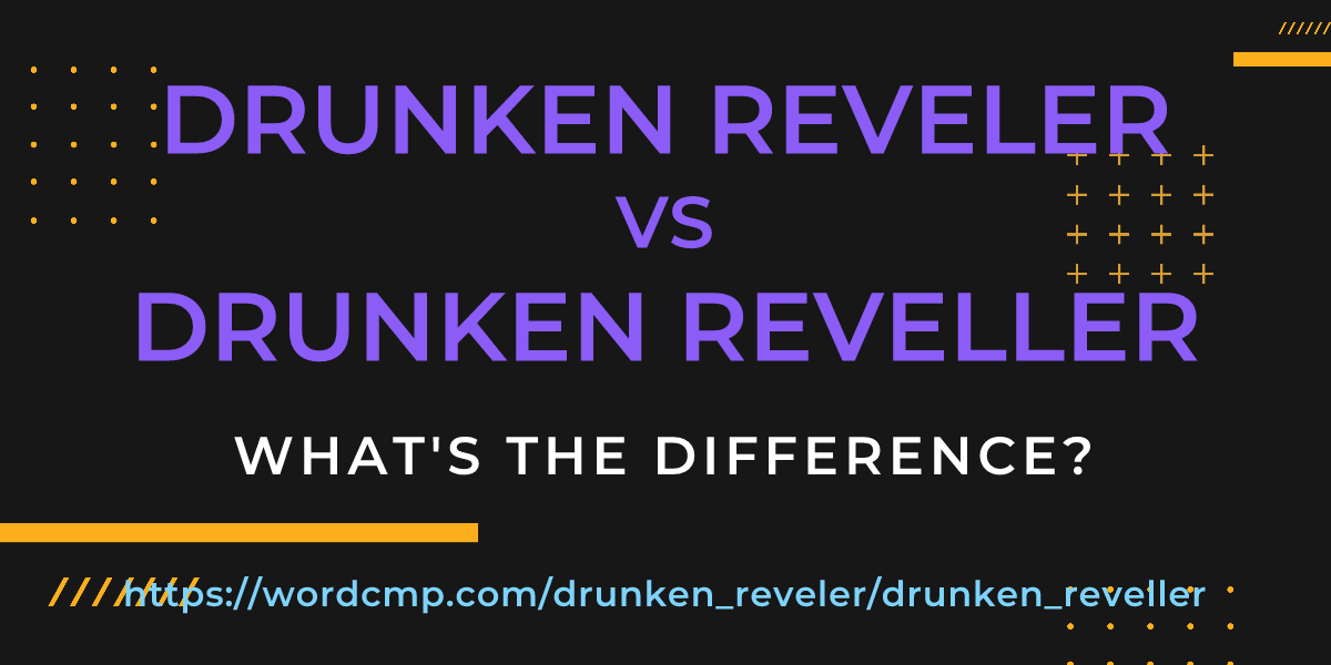 Difference between drunken reveler and drunken reveller