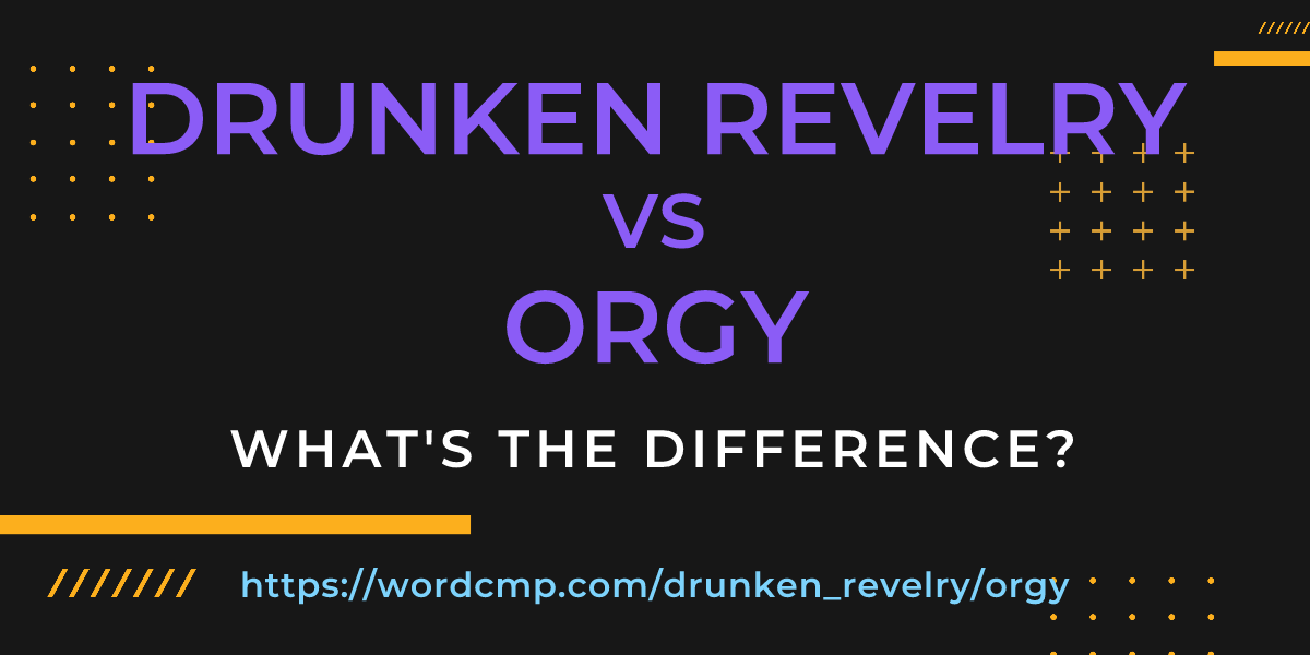 Difference between drunken revelry and orgy