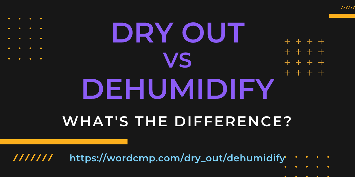 Difference between dry out and dehumidify