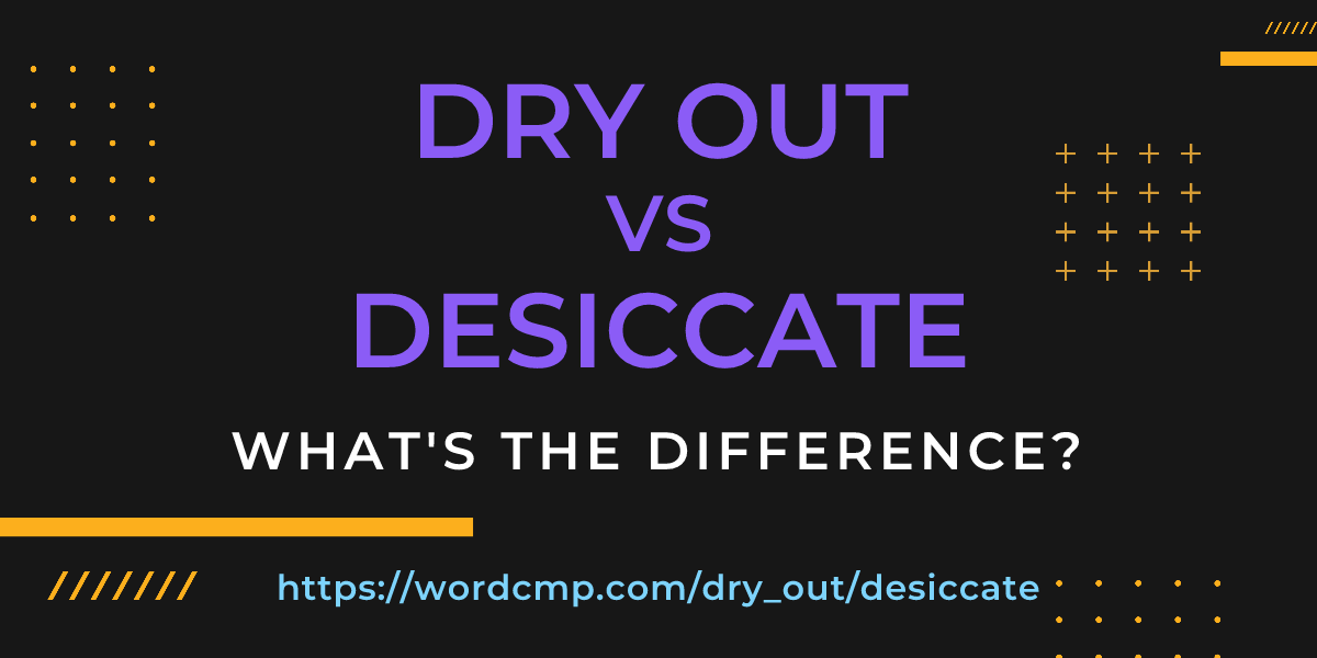 Difference between dry out and desiccate