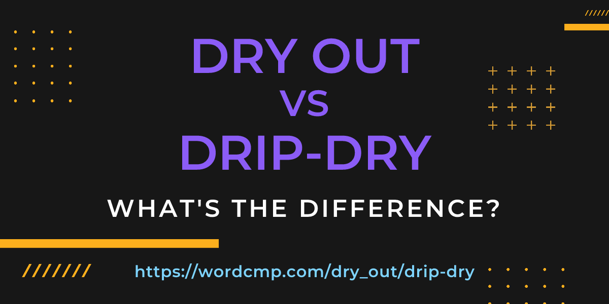 Difference between dry out and drip-dry