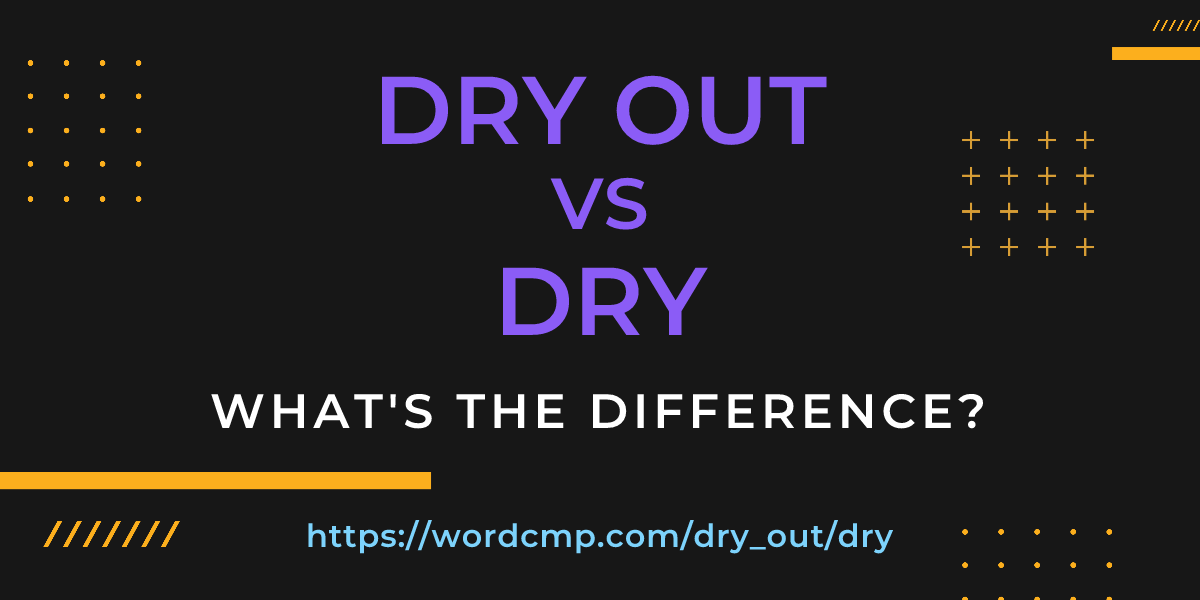 Difference between dry out and dry