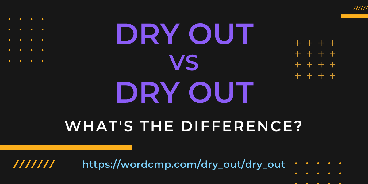 Difference between dry out and dry out