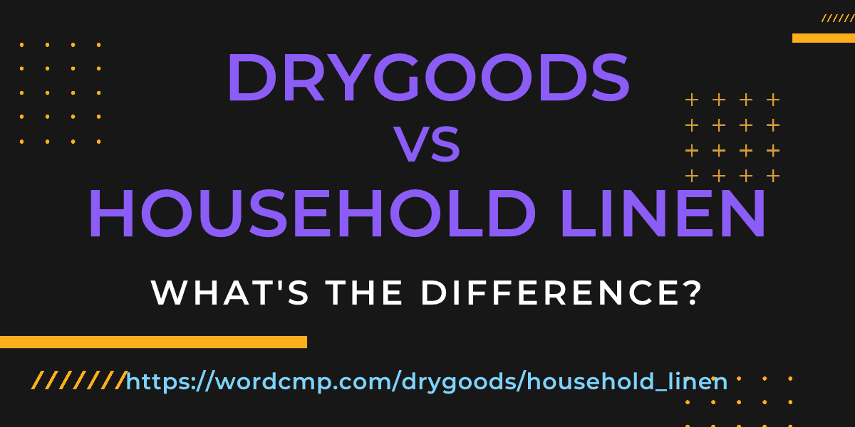 Difference between drygoods and household linen